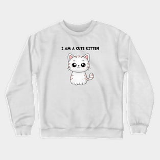 I AM A CUTE KITTEN Crewneck Sweatshirt